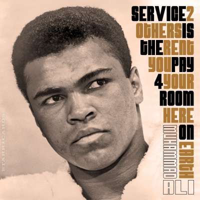 Muhammad Ali quote: "Service to others is the rent you pay for your room here on earth."