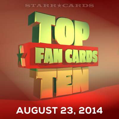 Starr Cards presents the Top Ten Fan Cards for the week ending August 23, 2014