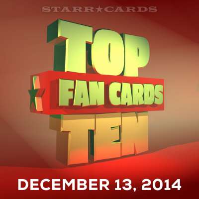 Starr Cards presents the Top Ten Fan Cards for the week ending December 13, 2014