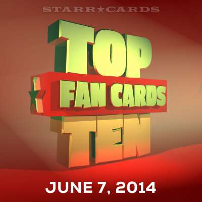 Starr Cards presents the Top Ten Fan Cards for the week ending June 7, 2014